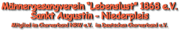 Männergesangverein “Lebenslust” 1868 e.V. Sankt Augustin - Niederpleis  Mitglied im Chorverband NRW e.V.  im Deutschen Chorverband e.V.