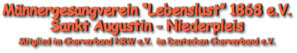 Männergesangverein “Lebenslust” 1868 e.V. Sankt Augustin - Niederpleis  Mitglied im Chorverband NRW e.V.  im Deutschen Chorverband e.V.